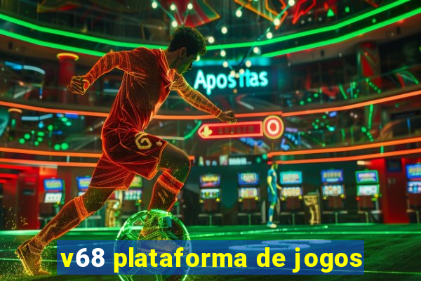 v68 plataforma de jogos